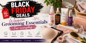 Black Friday Deals Women Grooming Essentials featuring skincare, beauty, personal care and everyday grooming products